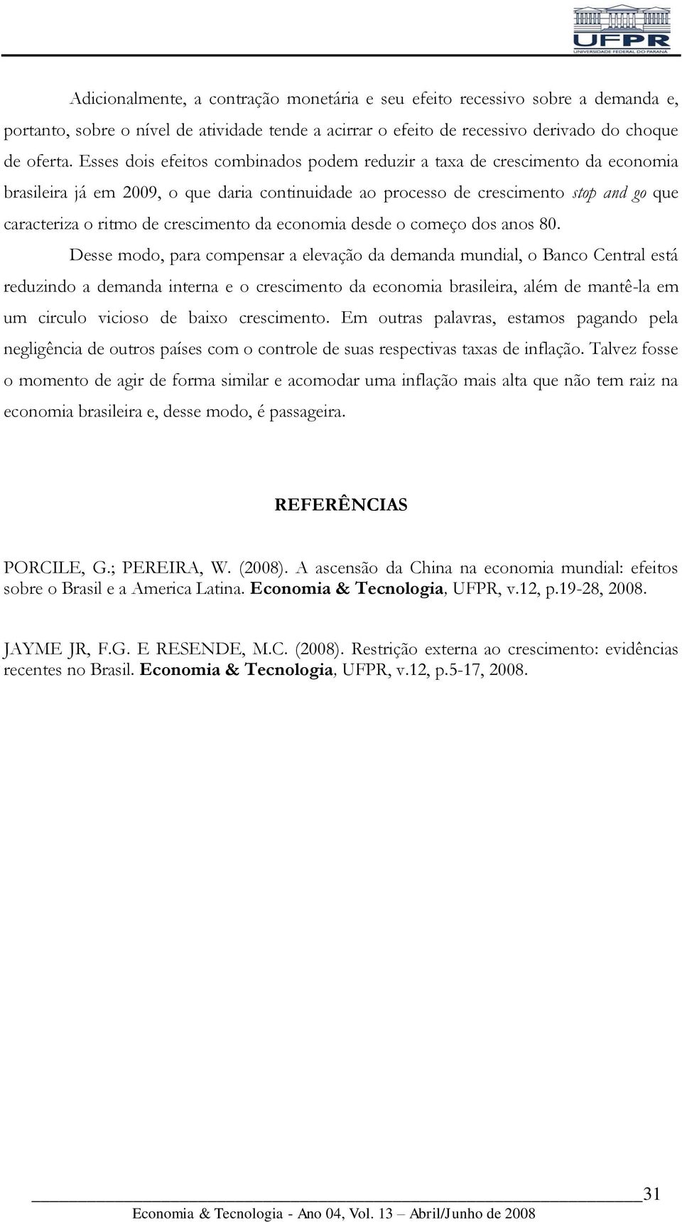 crescimento da economia desde o começo dos anos 8.