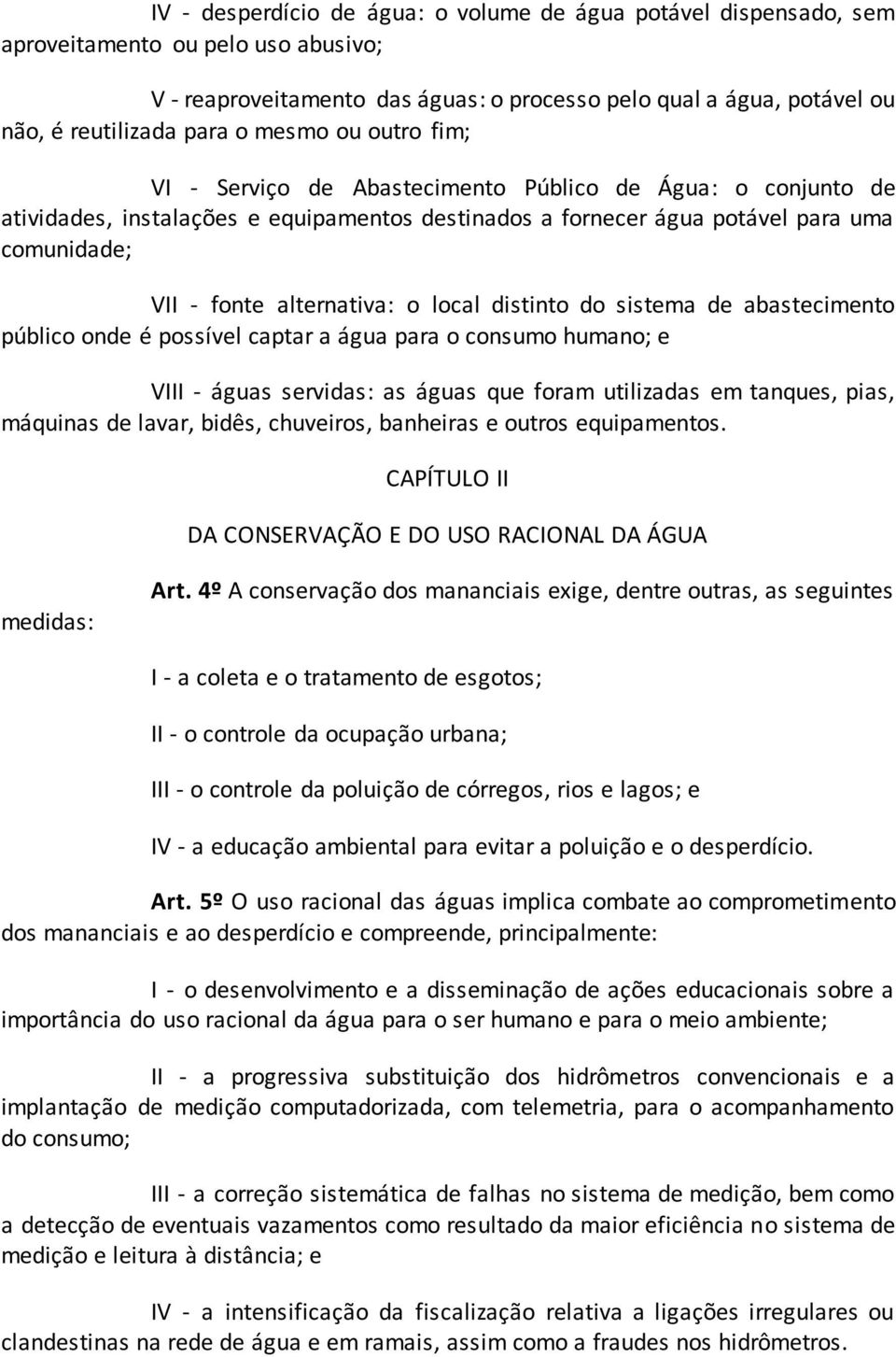 alternativa: o local distinto do sistema de abastecimento público onde é possível captar a água para o consumo humano; e VIII - águas servidas: as águas que foram utilizadas em tanques, pias,