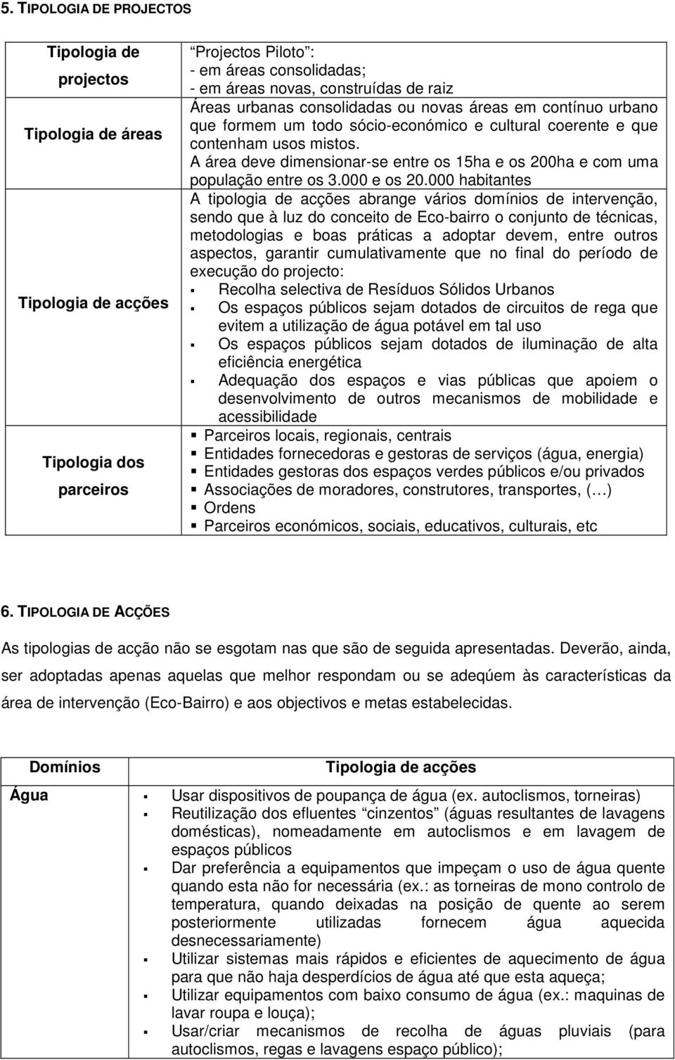 A área deve dimensionar-se entre os 15ha e os 200ha e com uma população entre os 3.000 e os 20.