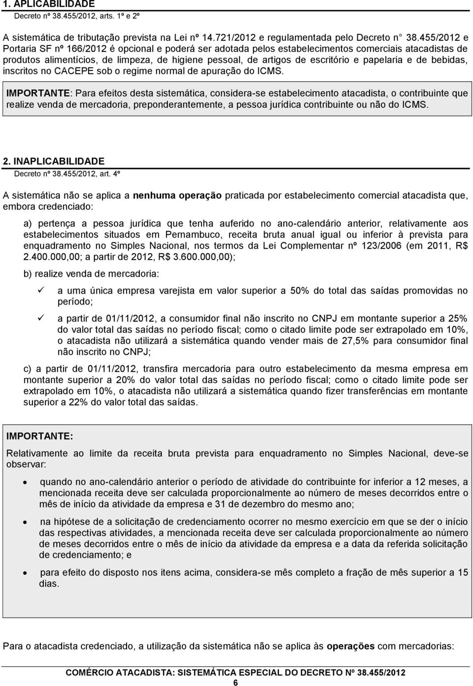 papelaria e de bebidas, inscritos no CACEPE sob o regime normal de apuração do ICMS.