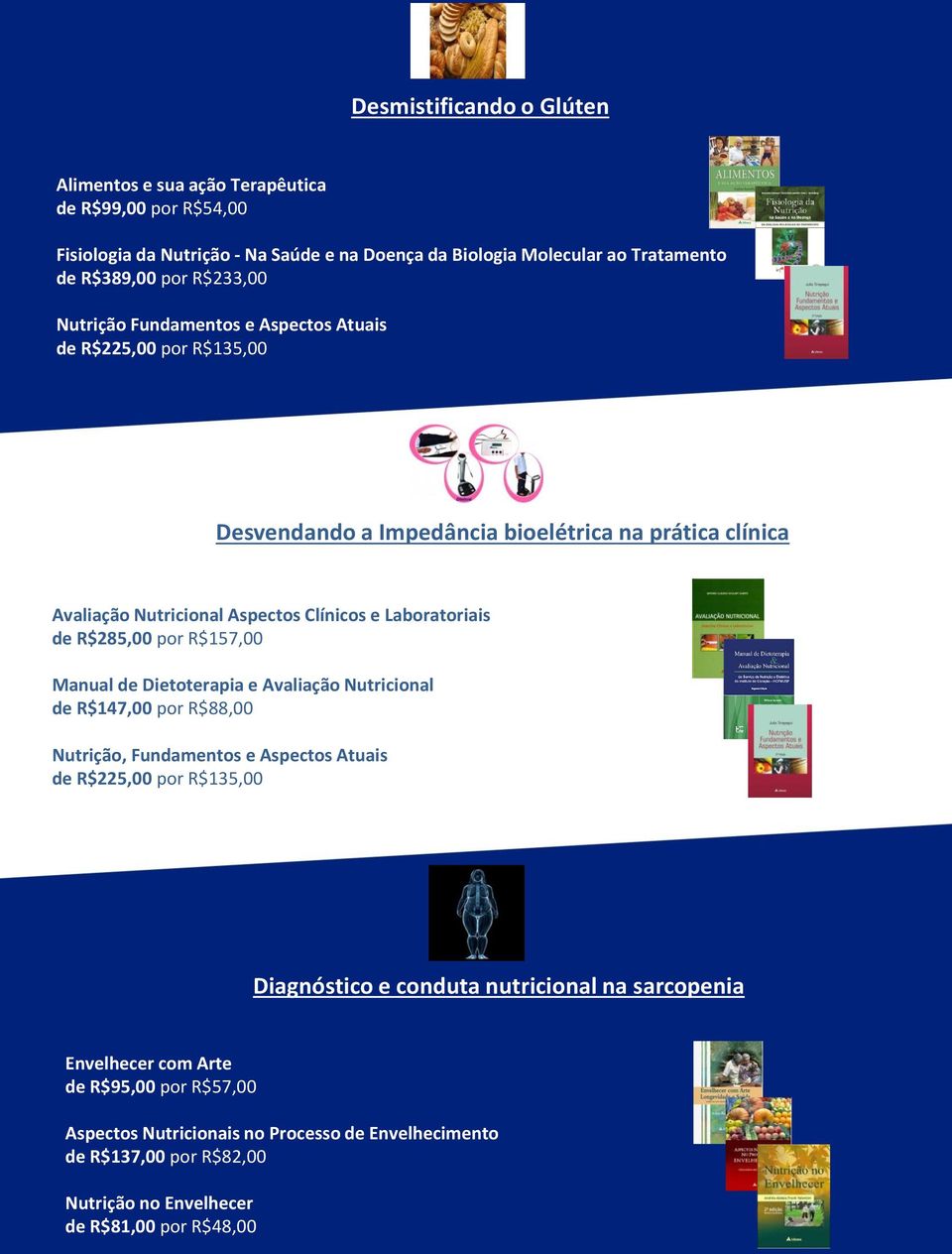 por R$157,00 Manual de Dietoterapia e Avaliação Nutricional de R$147,00 por R$88,00 Nutrição, Fundamentos e Aspectos Atuais Diagnóstico e conduta nutricional na