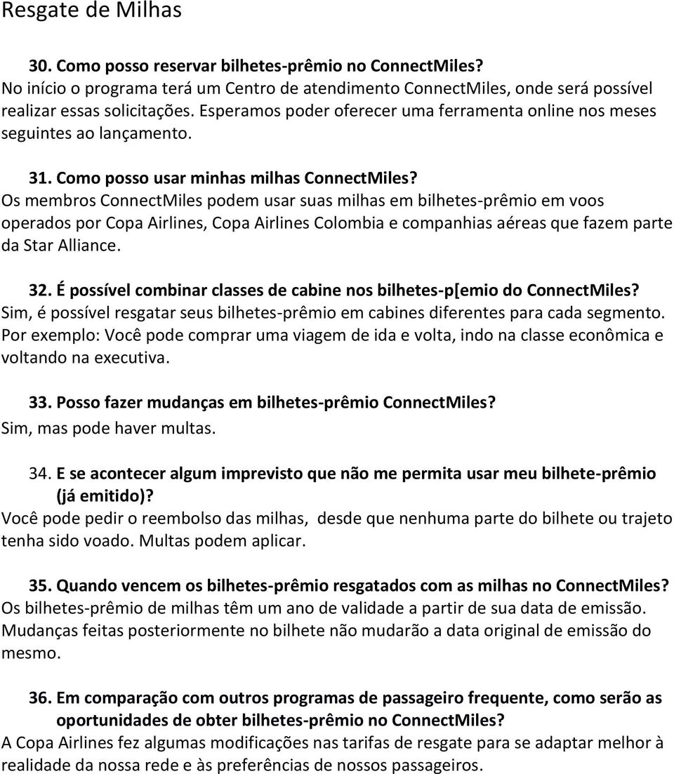 Os membros ConnectMiles podem usar suas milhas em bilhetes-prêmio em voos operados por Copa Airlines, Copa Airlines Colombia e companhias aéreas que fazem parte da Star Alliance. 32.