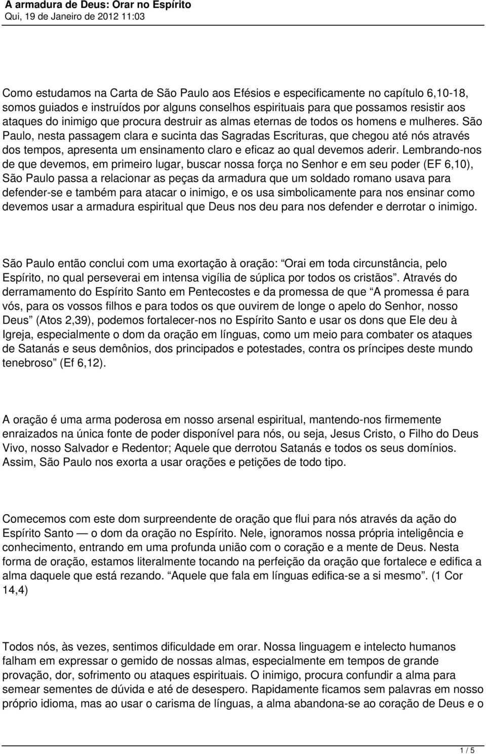 São Paulo, nesta passagem clara e sucinta das Sagradas Escrituras, que chegou até nós através dos tempos, apresenta um ensinamento claro e eficaz ao qual devemos aderir.