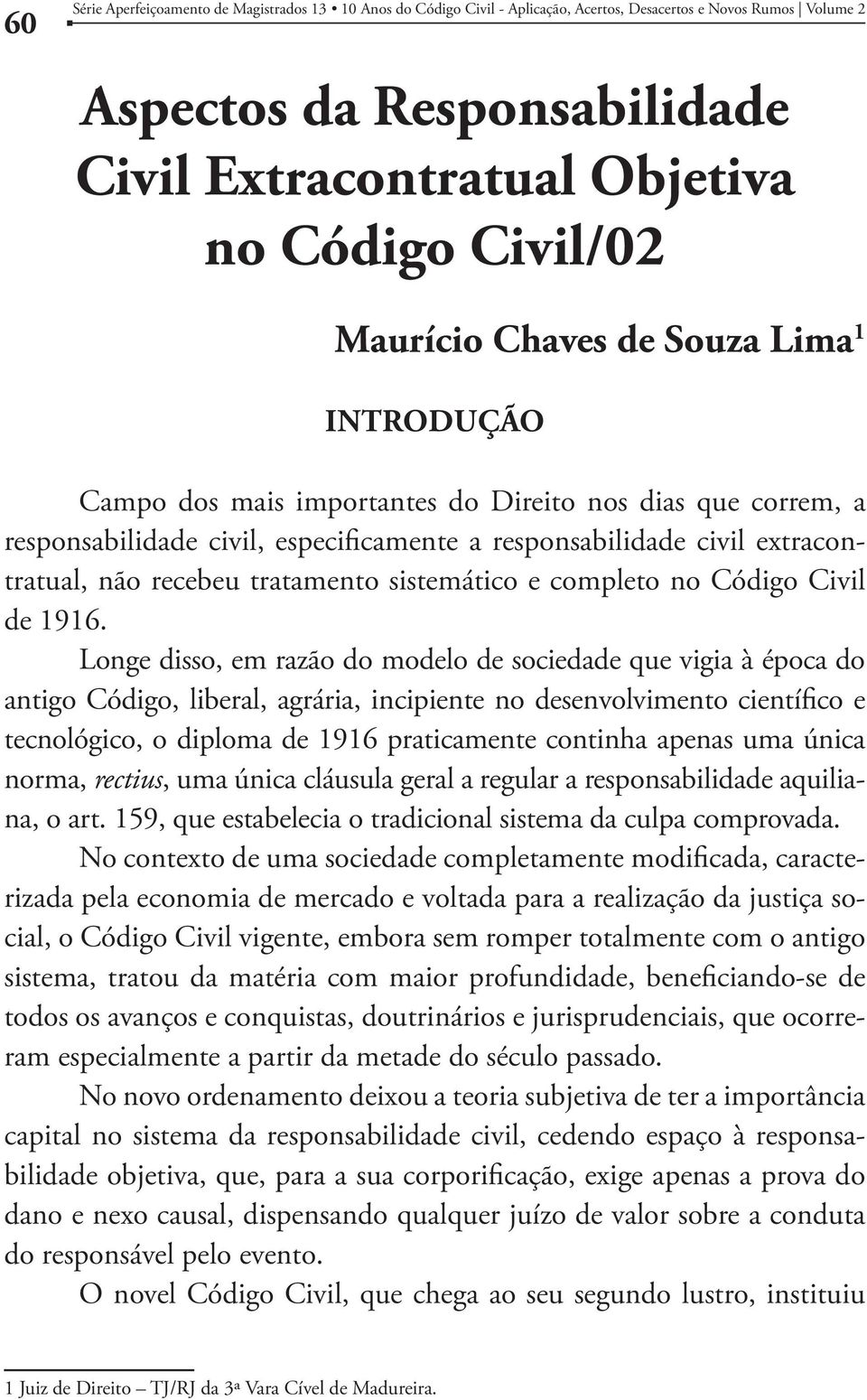 recebeu tratamento sistemático e completo no Código Civil de 1916.