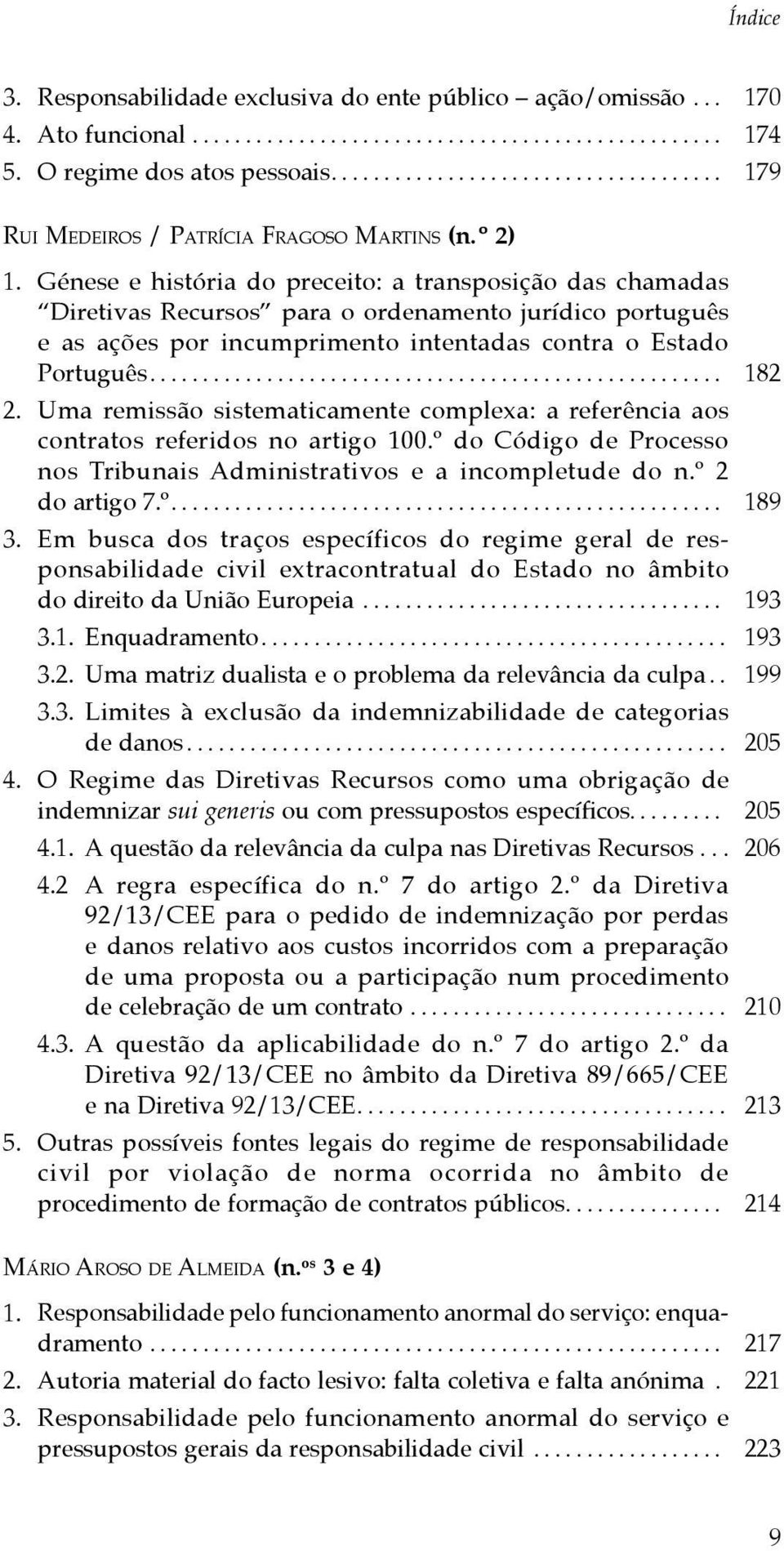 Génese e história do preceito: a transposição das chamadas Diretivas Recursos para o ordenamento jurídico português e as ações por incumprimento intentadas contra o Estado Português...................................................... 182 2.