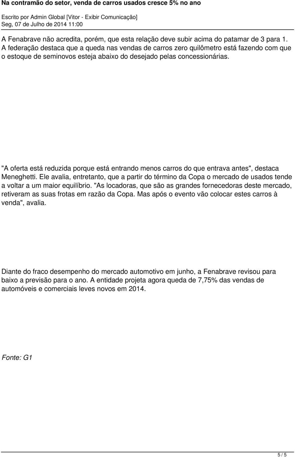 "A oferta está reduzida porque está entrando menos carros do que entrava antes", destaca Meneghetti.