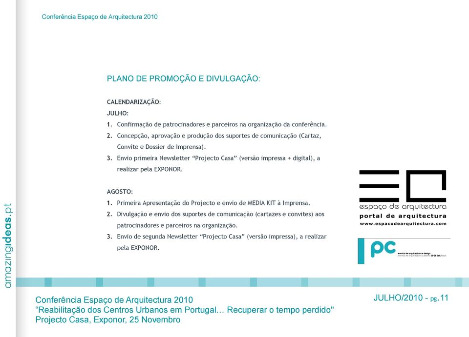 Envio primeira Newsletter Projecto Casa (versão impressa + digital), a realizar pela EXPONOR. AGOSTO: 1.