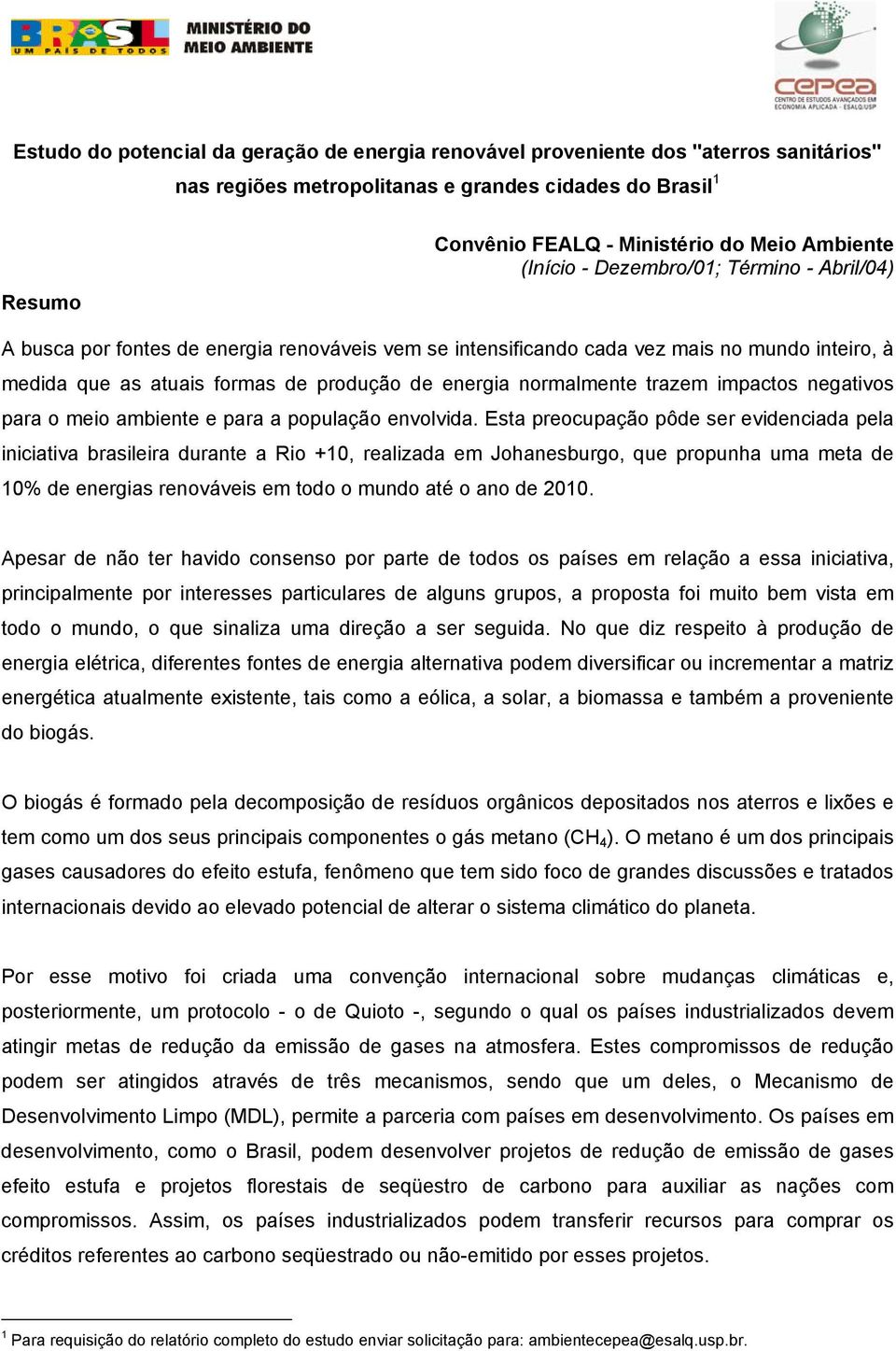 normalmente trazem impactos negativos para o meio ambiente e para a população envolvida.