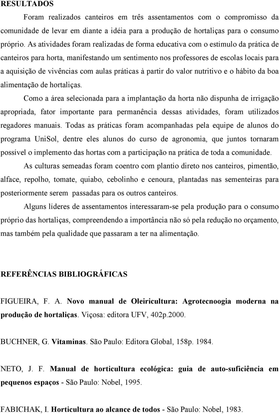 aulas práticas à partir do valor nutritivo e o hábito da boa alimentação de hortaliças.