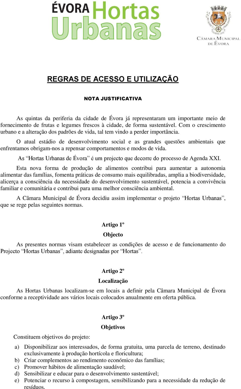 O atual estádio de desenvolvimento social e as grandes questões ambientais que enfrentamos obrigam-nos a repensar comportamentos e modos de vida.