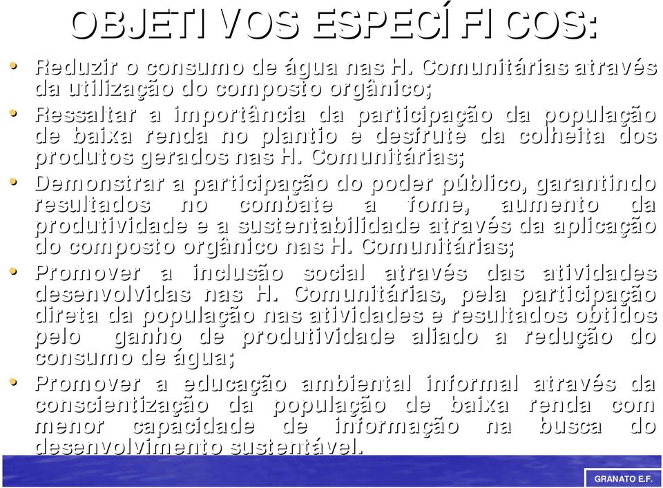 Comunitárias; Demonstrar a participação do poder público, garantindo resultados no combate a fome, aumento da produtividade e a sustentabilidade através da aplicação do composto orgânico nas H.