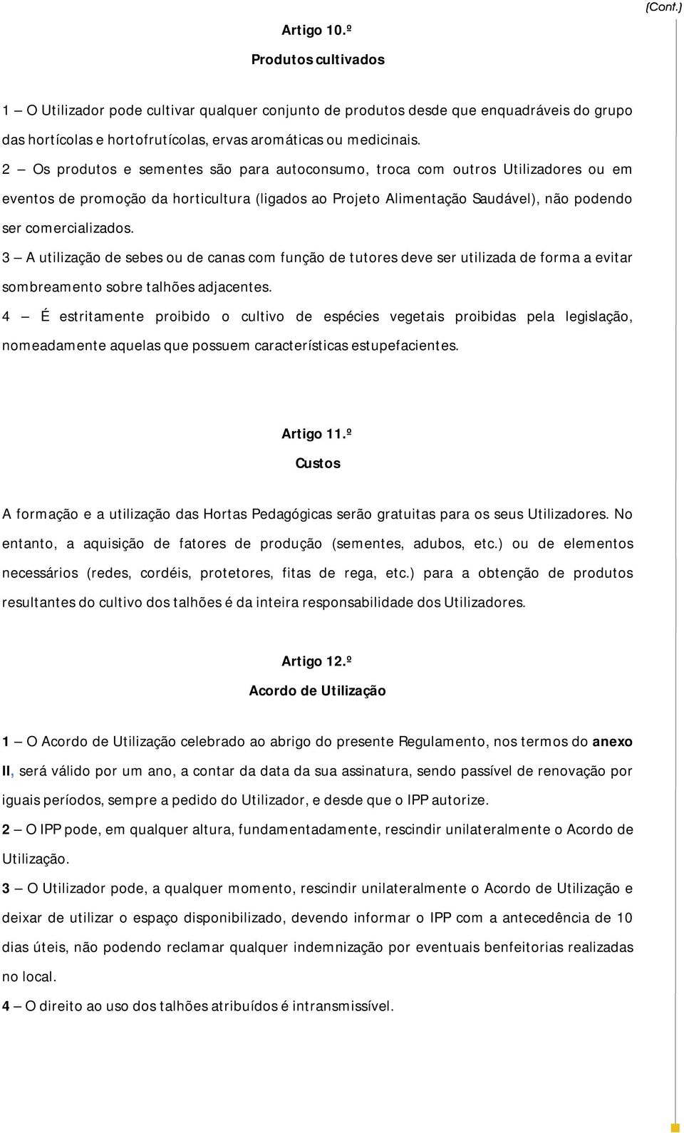 3 A utilização de sebes ou de canas com função de tutores deve ser utilizada de forma a evitar sombreamento sobre talhões adjacentes.