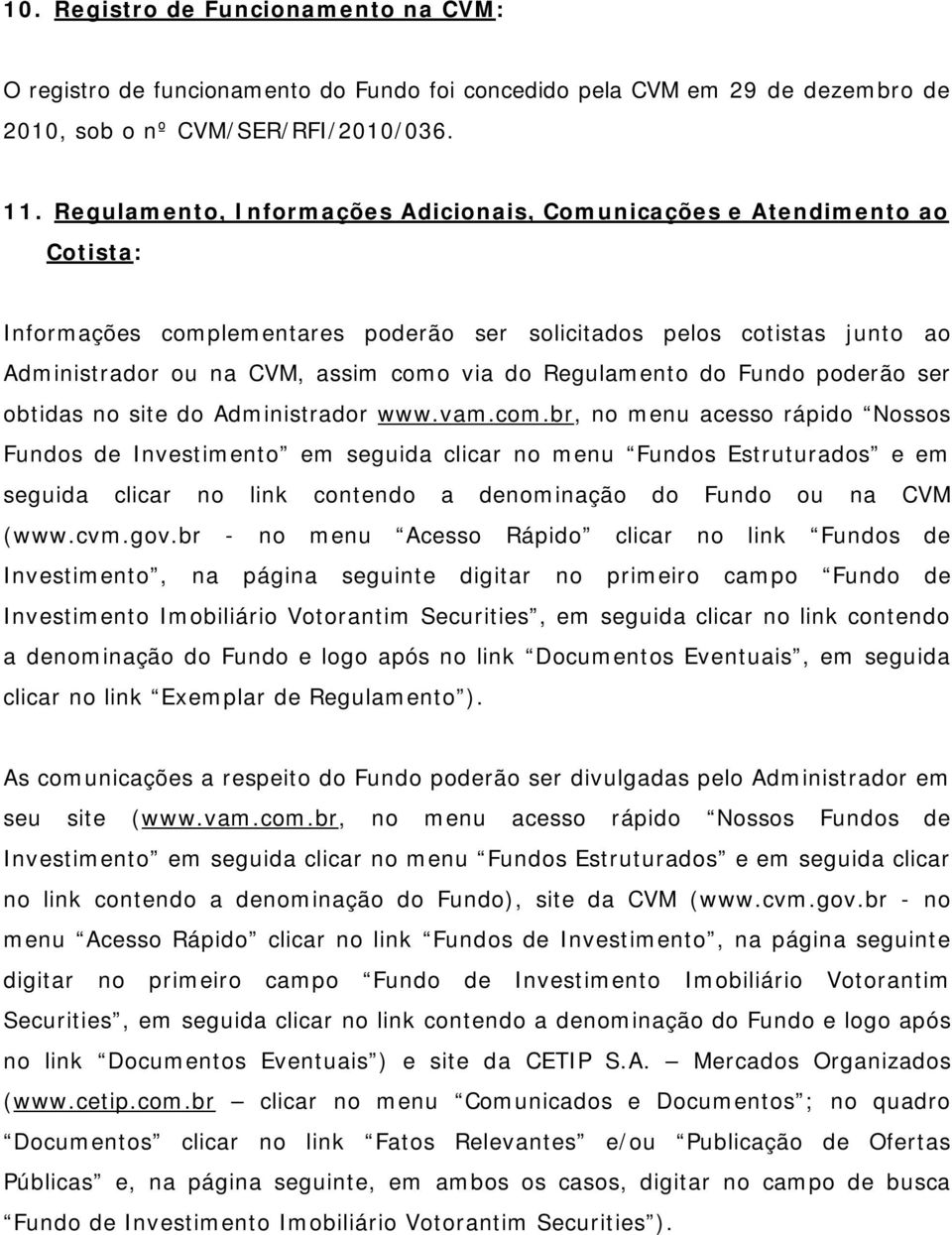 Regulamento do Fundo poderão ser obtidas no site do Administrador www.vam.com.