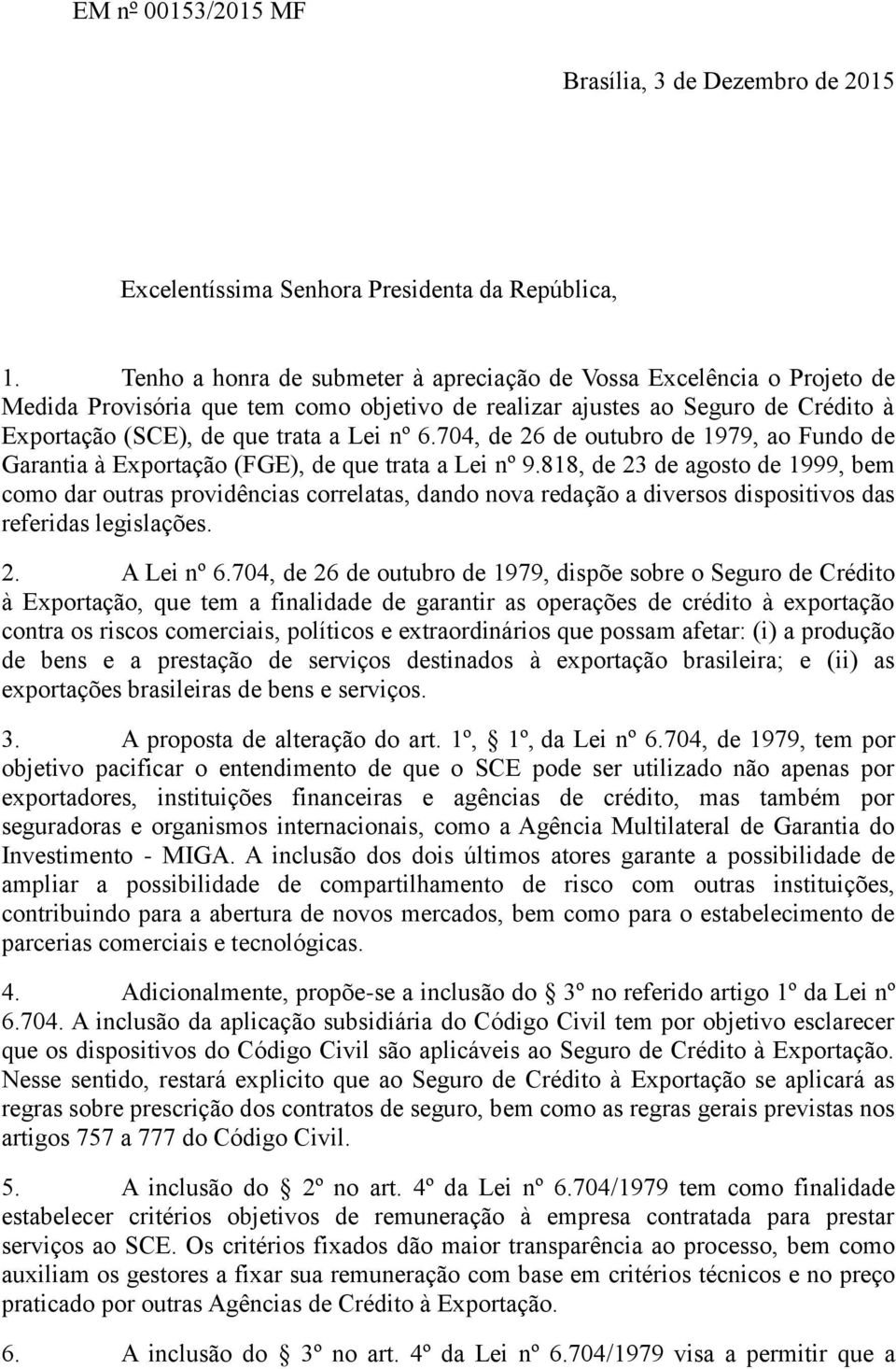 704, de 26 de outubro de 1979, ao Fundo de Garantia à Exportação (FGE), de que trata a Lei nº 9.