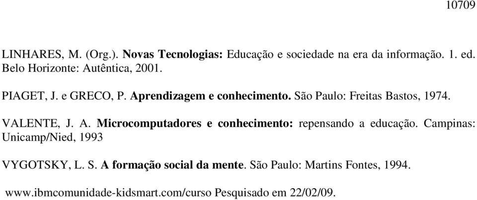 São Paulo: Freitas Bastos, 1974. VALENTE, J. A. Microcomputadores e conhecimento: repensando a educação.