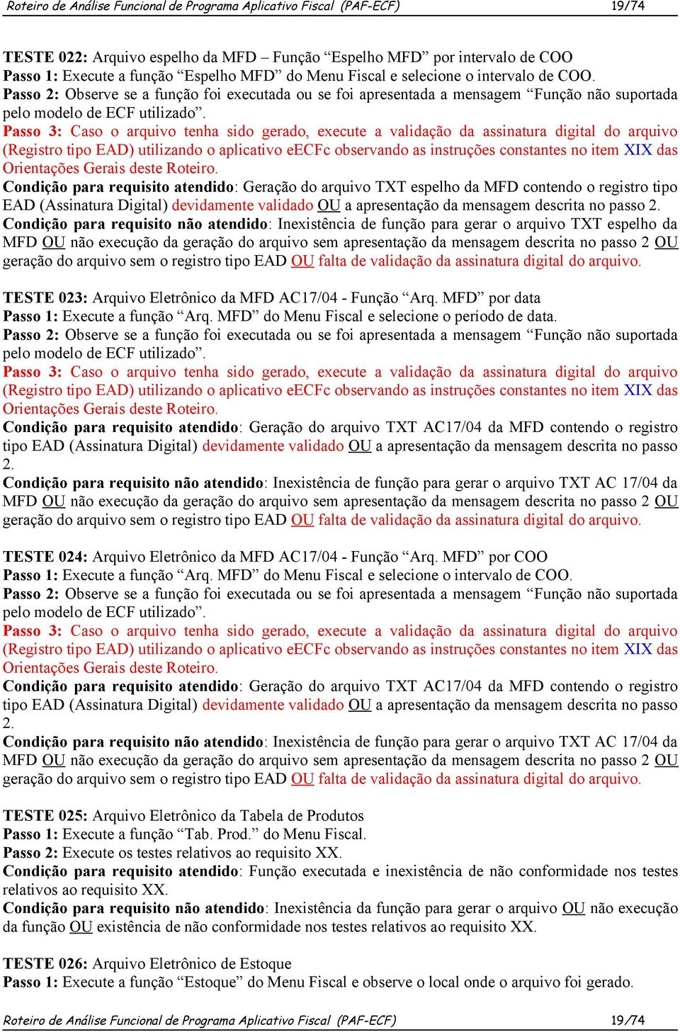 Passo 3: Caso o arquivo tenha sido gerado, execute a validação da assinatura digital do arquivo (Registro tipo EAD) utilizando o aplicativo eecfc observando as instruções constantes no item XIX das