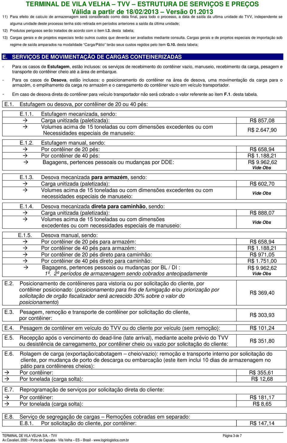 desta tabela; 13) Cargas gerais e de projetos especiais terão outros custos que deverão ser avaliados mediante consulta.