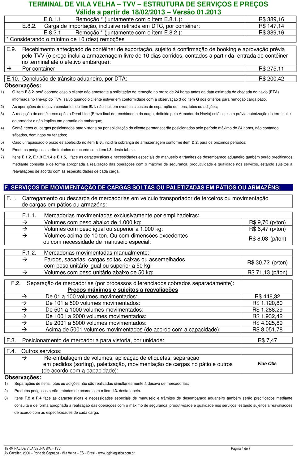 entrada do contêiner no terminal até o efetivo embarque): Por container R$ 27