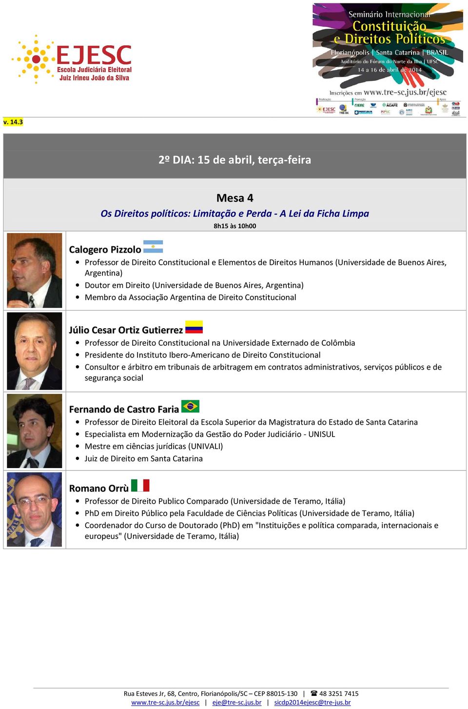 Professor de Direito Constitucional na Universidade Externado de Colômbia Presidente do Instituto Ibero-Americano de Direito Constitucional Consultor e árbitro em tribunais de arbitragem em contratos