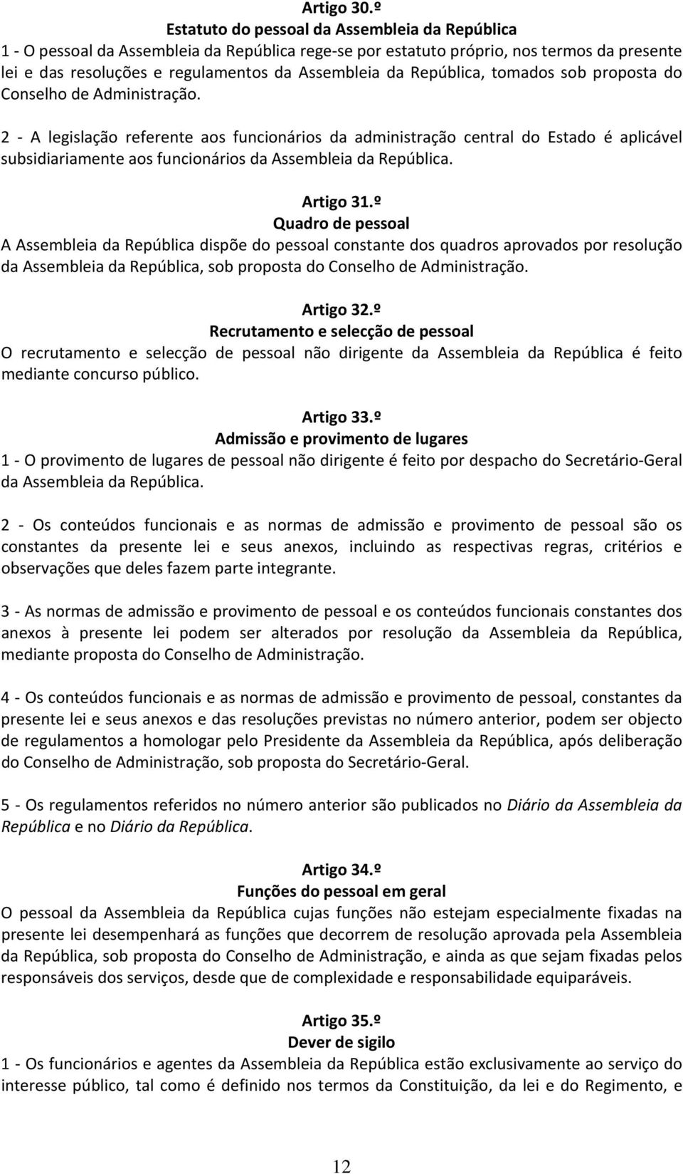 República, tomados sob proposta do Conselho de Administração.