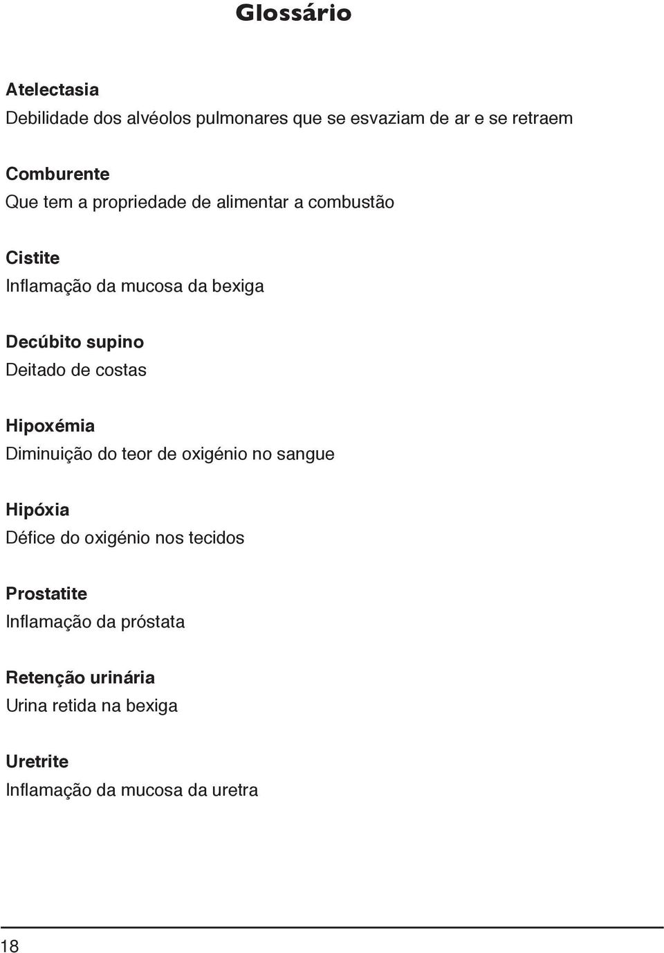 de costas Hipoxémia Diminuição do teor de oxigénio no sangue Hipóxia Défice do oxigénio nos tecidos