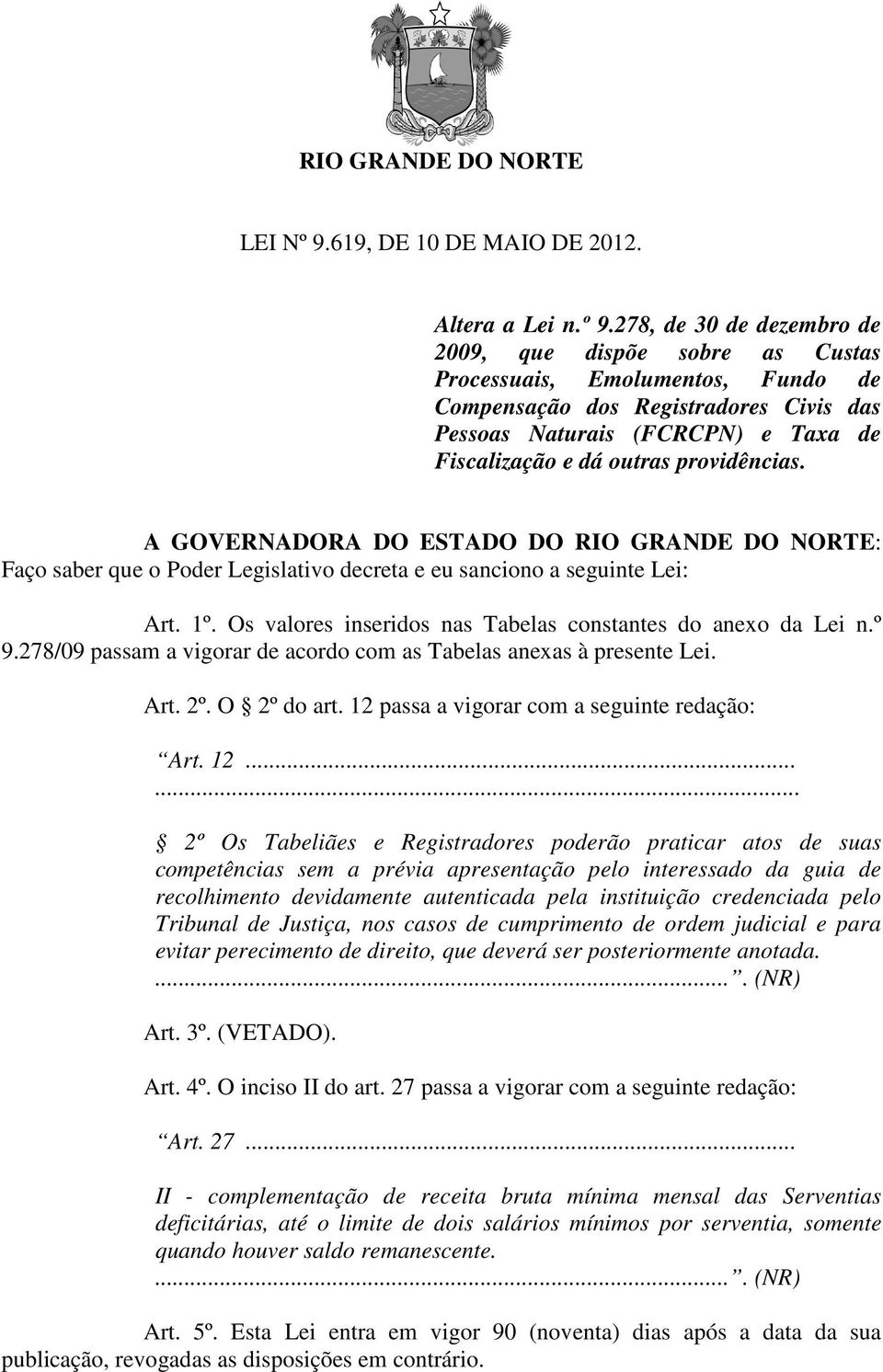 278, de 30 de dezembro de 2009, que dispõe sobre as Custas Processuais, Emolumentos, Fundo de Compensação dos Registradores Civis das Pessoas Naturais (FCRCPN) e Taxa de Fiscalização e dá outras