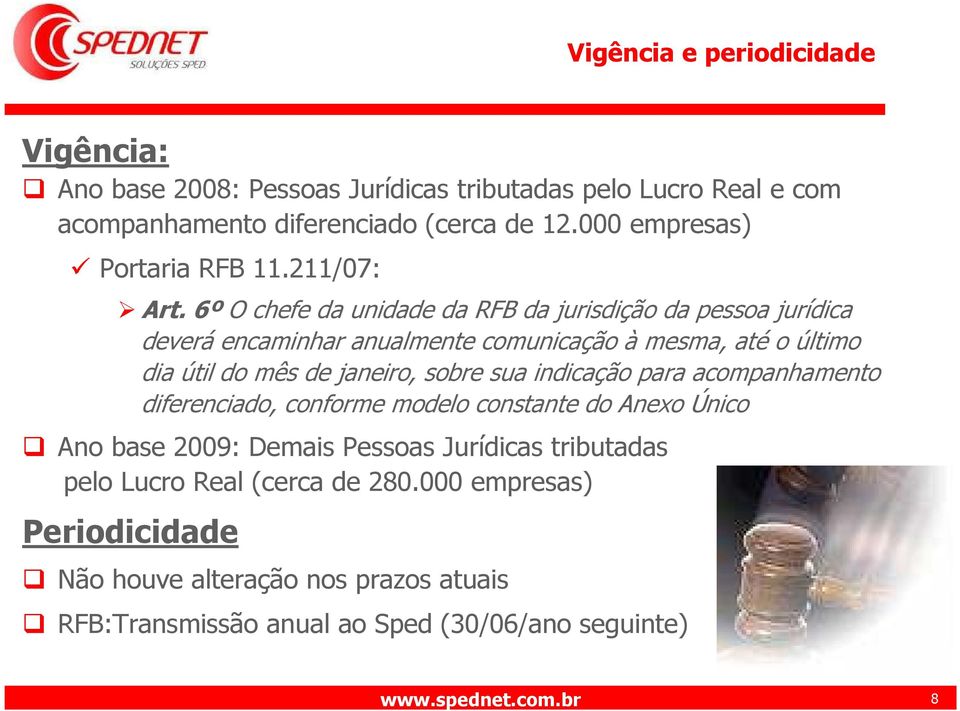 6º O chefe da unidade da RFB da jurisdição da pessoa jurídica deverá encaminhar anualmente comunicação à mesma, até o último dia útil do mês de janeiro, sobre sua