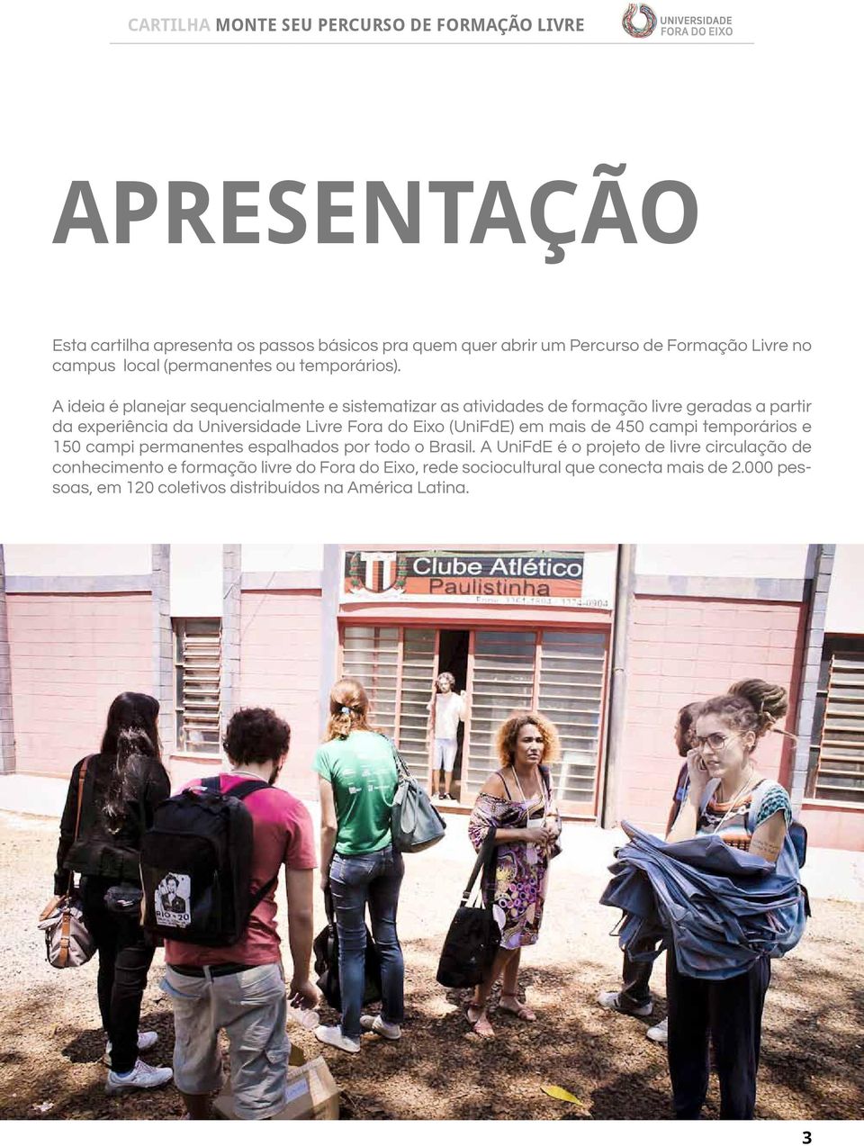 A ideia é planejar sequencialmente e sistematizar as atividades de formação livre geradas a partir da experiência da Universidade Livre Fora do