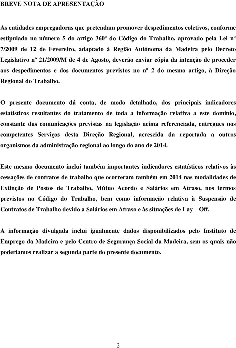 previstos no nº 2 do mesmo artigo, à Direção Regional do Trabalho.