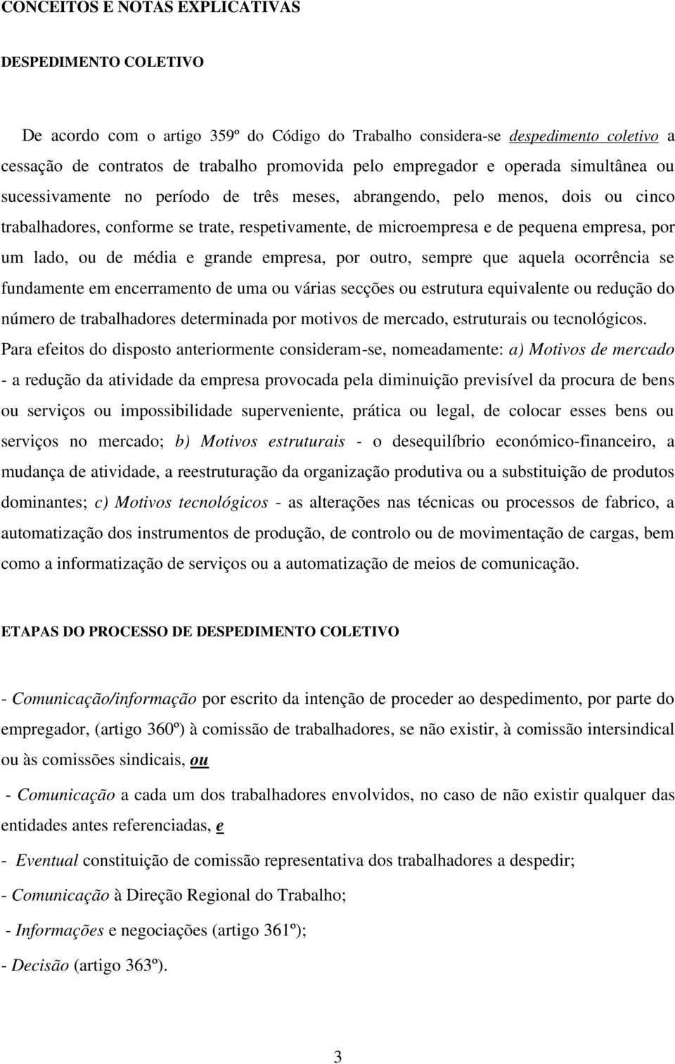 lado, ou de média e grande empresa, por outro, sempre que aquela ocorrência se fundamente em encerramento de uma ou várias secções ou estrutura equivalente ou redução do número de trabalhadores