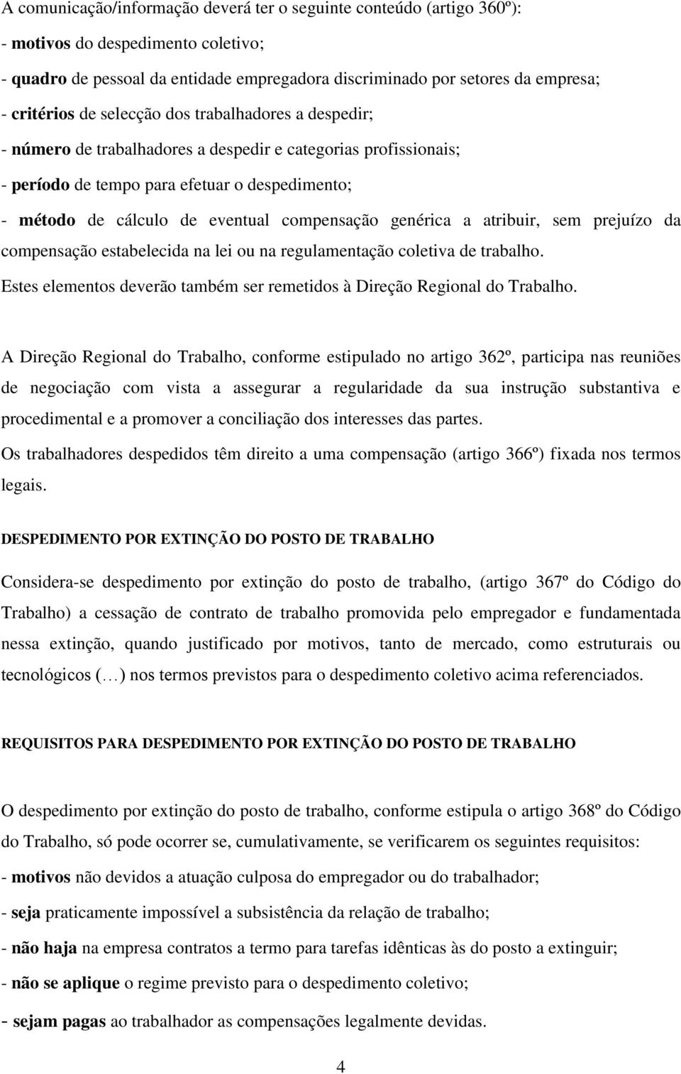 genérica a atribuir, sem prejuízo da compensação estabelecida na lei ou na regulamentação coletiva de trabalho. Estes elementos deverão também ser remetidos à Direção Regional do Trabalho.