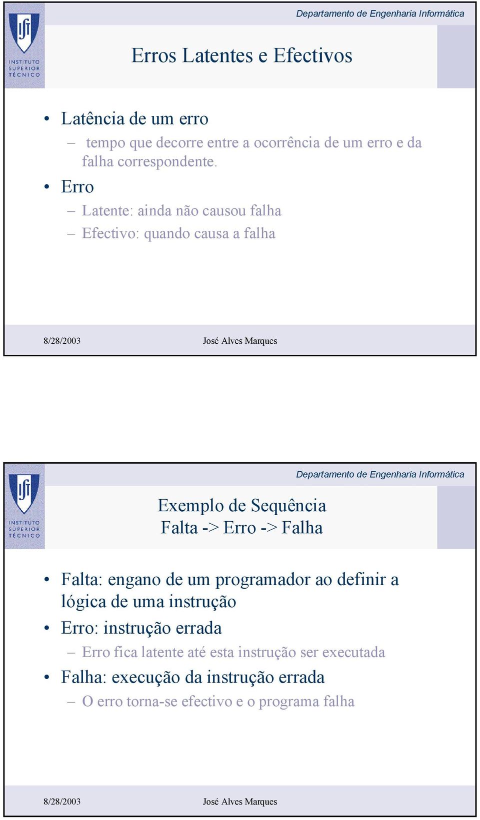 Erro Latente: ainda não causou falha Efectivo: quando causa a falha Exemplo de Sequência Falta -> Erro -> Falha