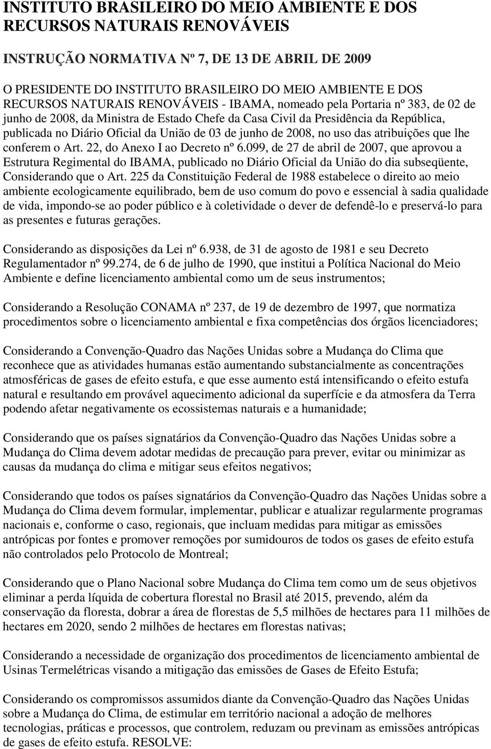 2008, no uso das atribuições que lhe conferem o Art. 22, do Anexo I ao Decreto nº 6.