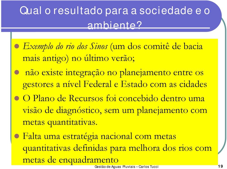 planejamento entre os gestores a nível Federal e Estado com as cidades O Plano de Recursos foi concebido dentro