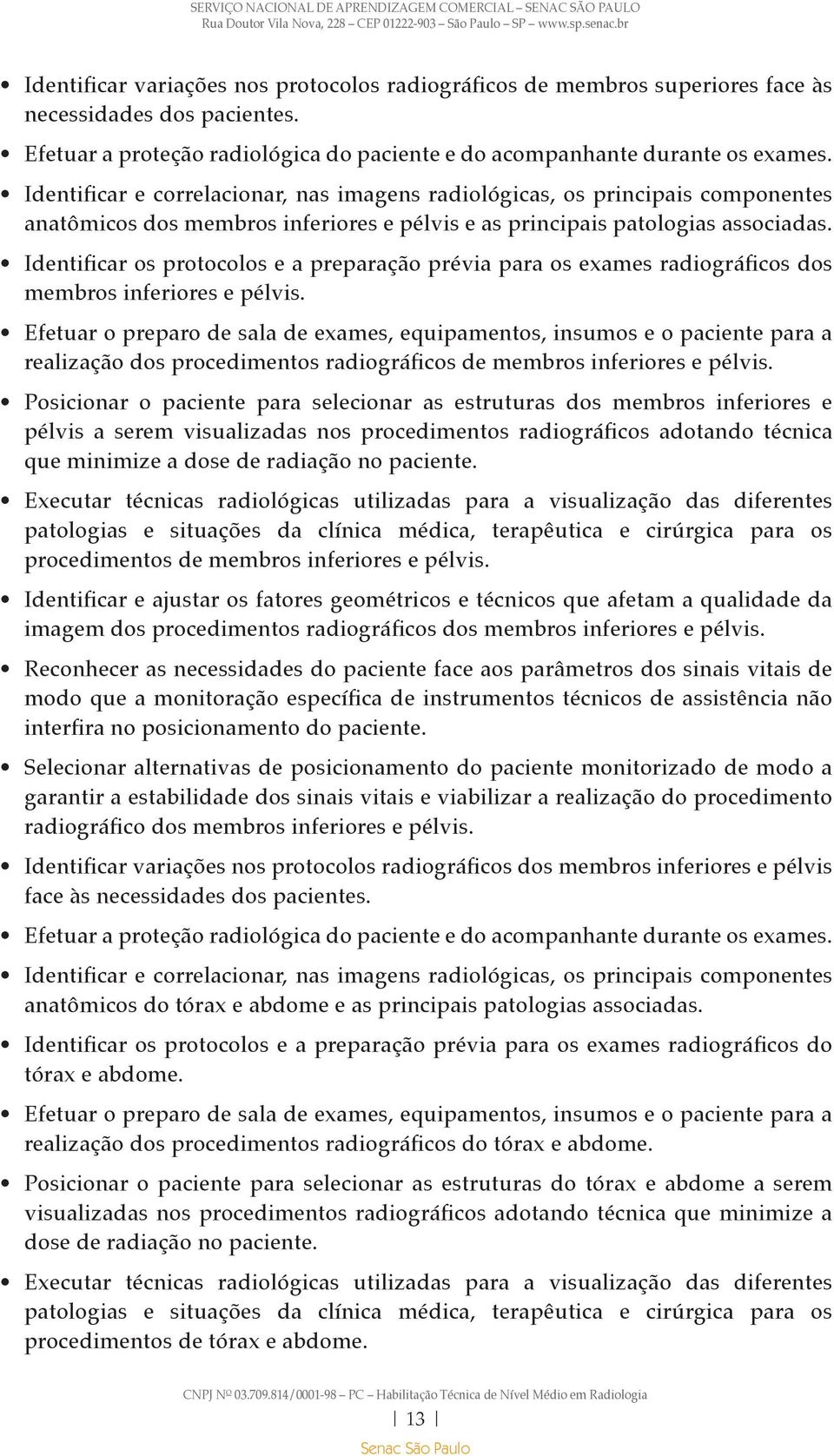 Identificar os protocolos e a preparação prévia para os exames radiográficos dos membros inferiores e pélvis.