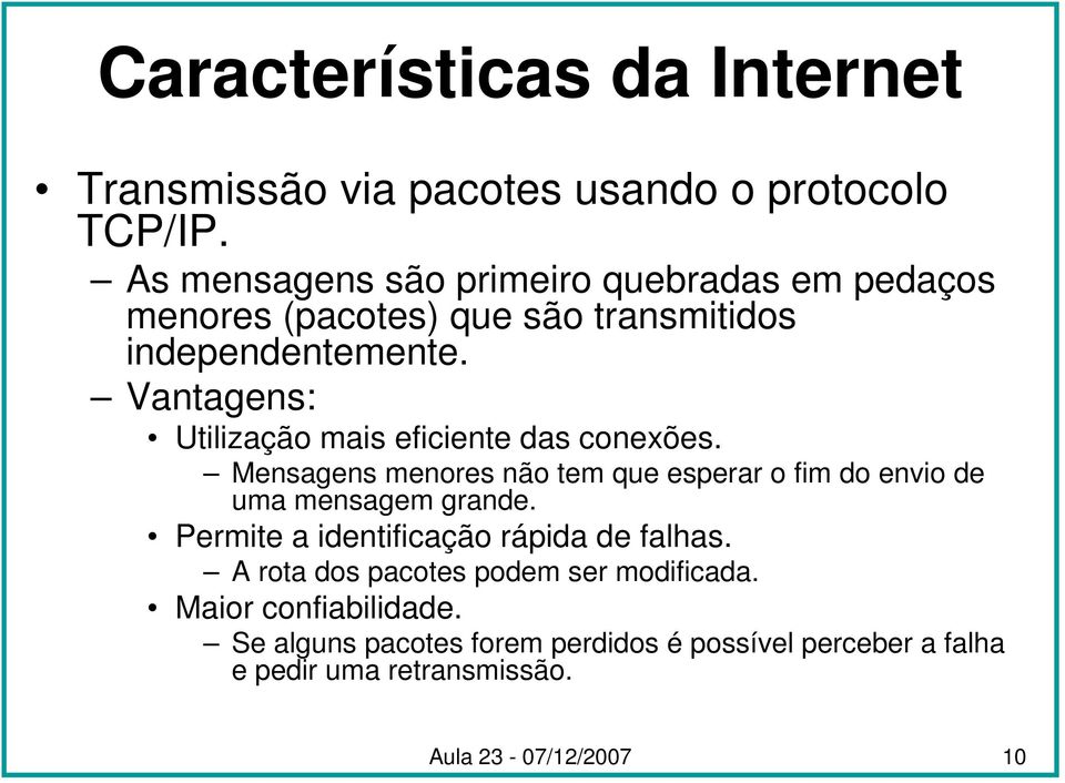 Vantagens: Utilização mais eficiente das conexões. Mensagens menores não tem que esperar o fim do envio de uma mensagem grande.