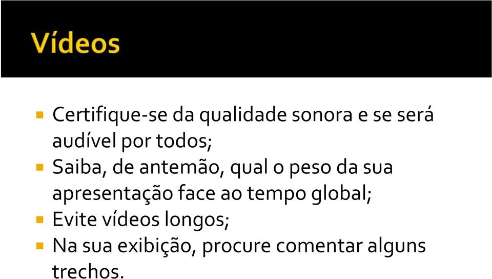 apresentação face ao tempo global; Evite vídeos