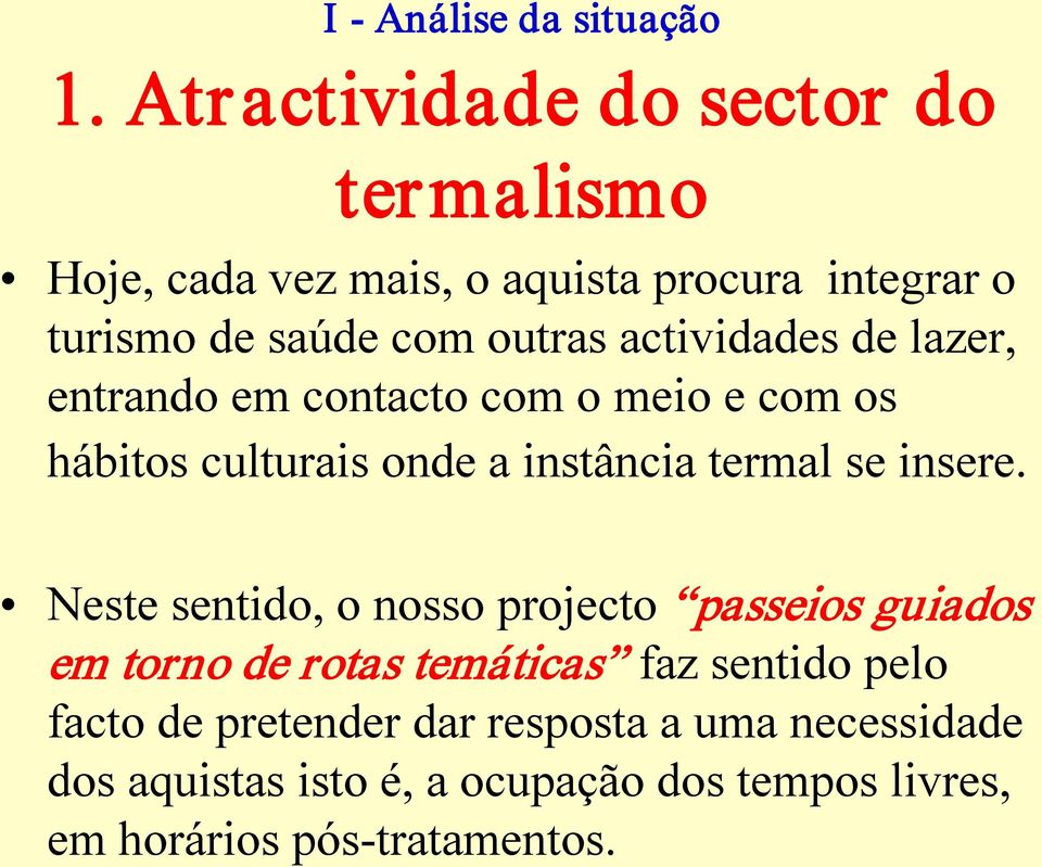 actividades de lazer, entrando em contacto com o meio e com os hábitos culturais onde a instância termal se insere.