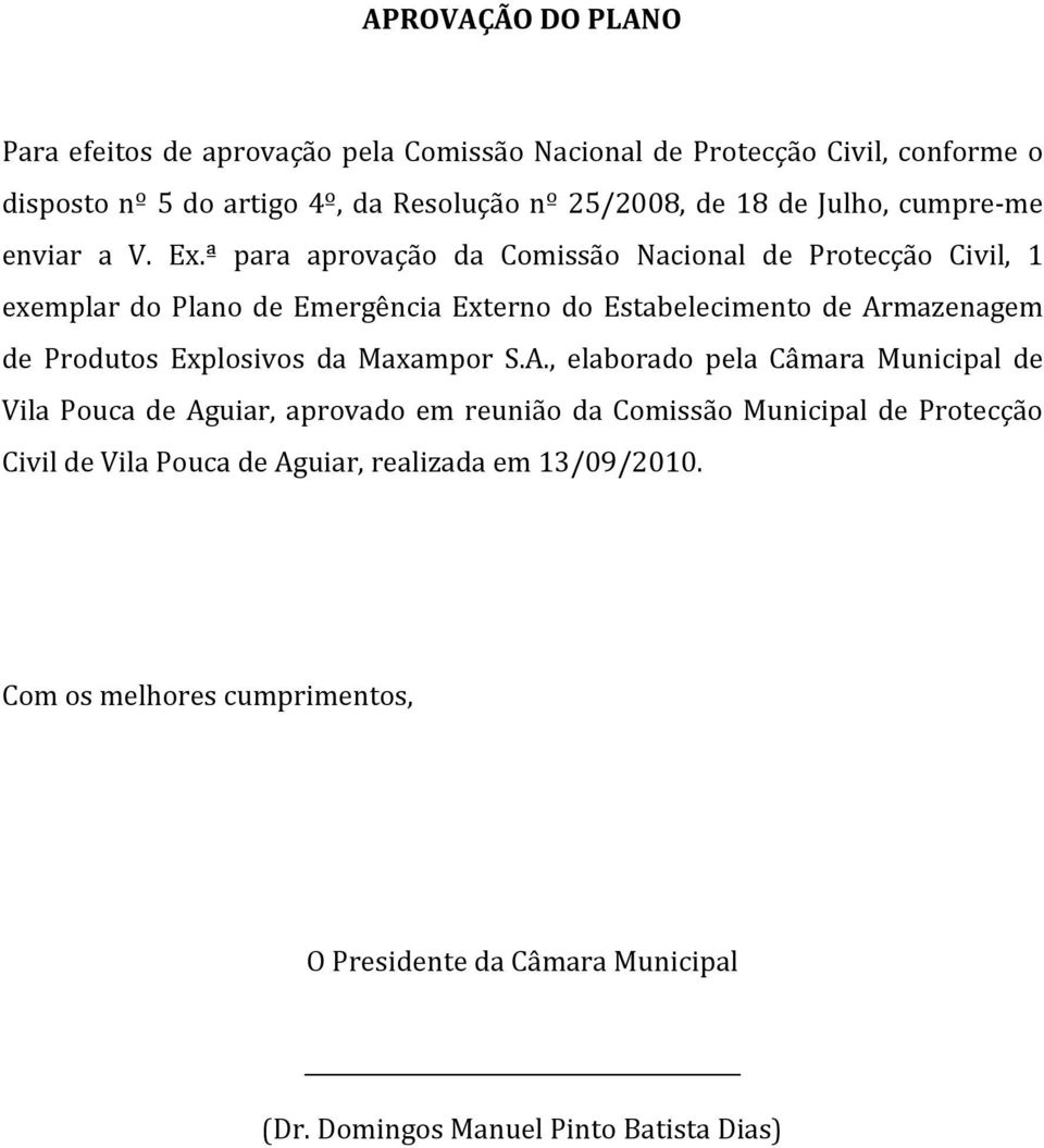 ª para aprovação da Comissão Nacional de Protecção Civil, 1 exemplar do Plano de Externo do Estabelecimento de Armazenagem de Produtos Explosivos da