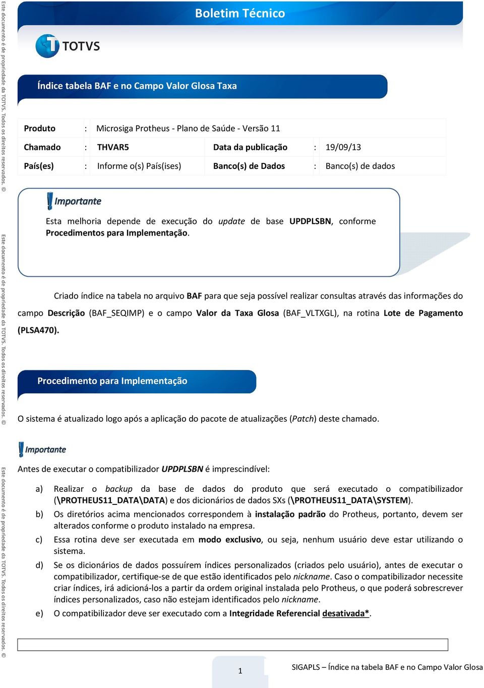 Criado índice na tabela no arquivo BAF para que seja possível realizar consultas através das informações do campo Descrição (BAF_SEQIMP) e o campo Valor da Taxa Glosa (BAF_VLTXGL), na rotina Lote de