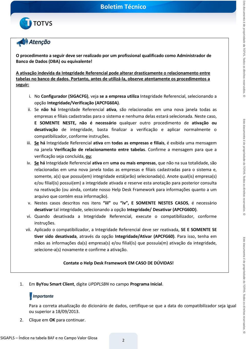 Portanto, antes de utilizá-la, observe atentamente os procedimentos a seguir: i.