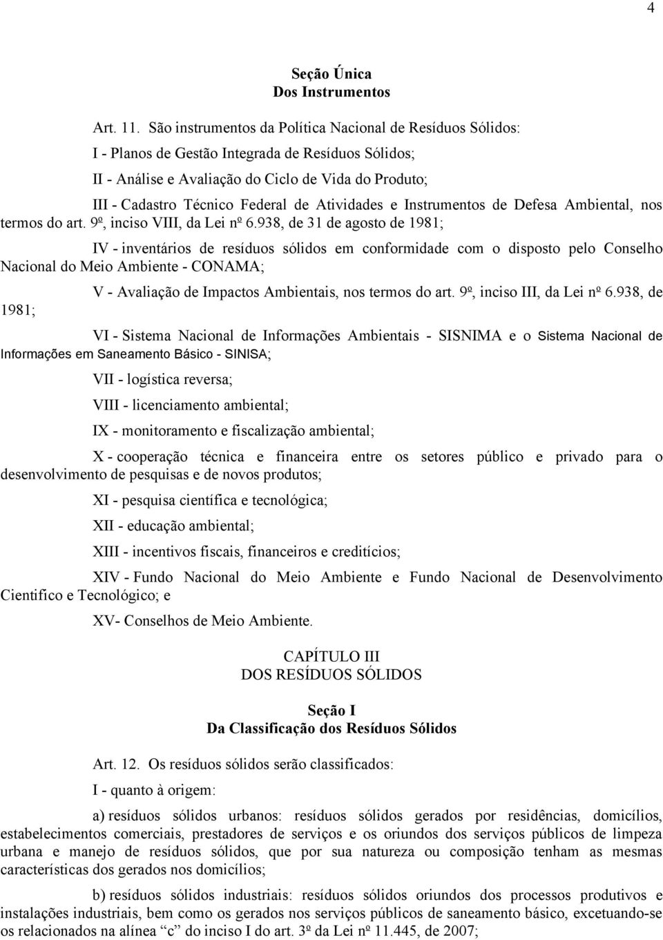 Atividades e Instrumentos de Defesa Ambiental, nos termos do art. 9 o, inciso VIII, da Lei n o 6.