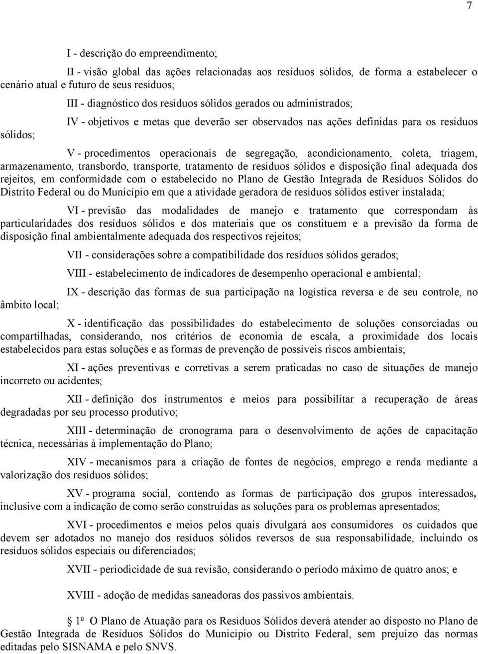 coleta, triagem, armazenamento, transbordo, transporte, tratamento de resíduos sólidos e disposição final adequada dos rejeitos, em conformidade com o estabelecido no Plano de Gestão Integrada de