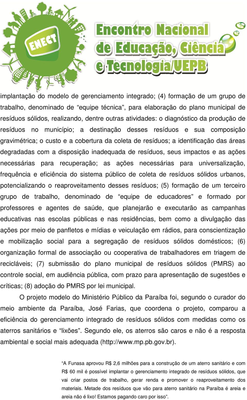 degradadas com a disposição inadequada de resíduos, seus impactos e as ações necessárias para recuperação; as ações necessárias para universalização, frequência e eficiência do sistema público de