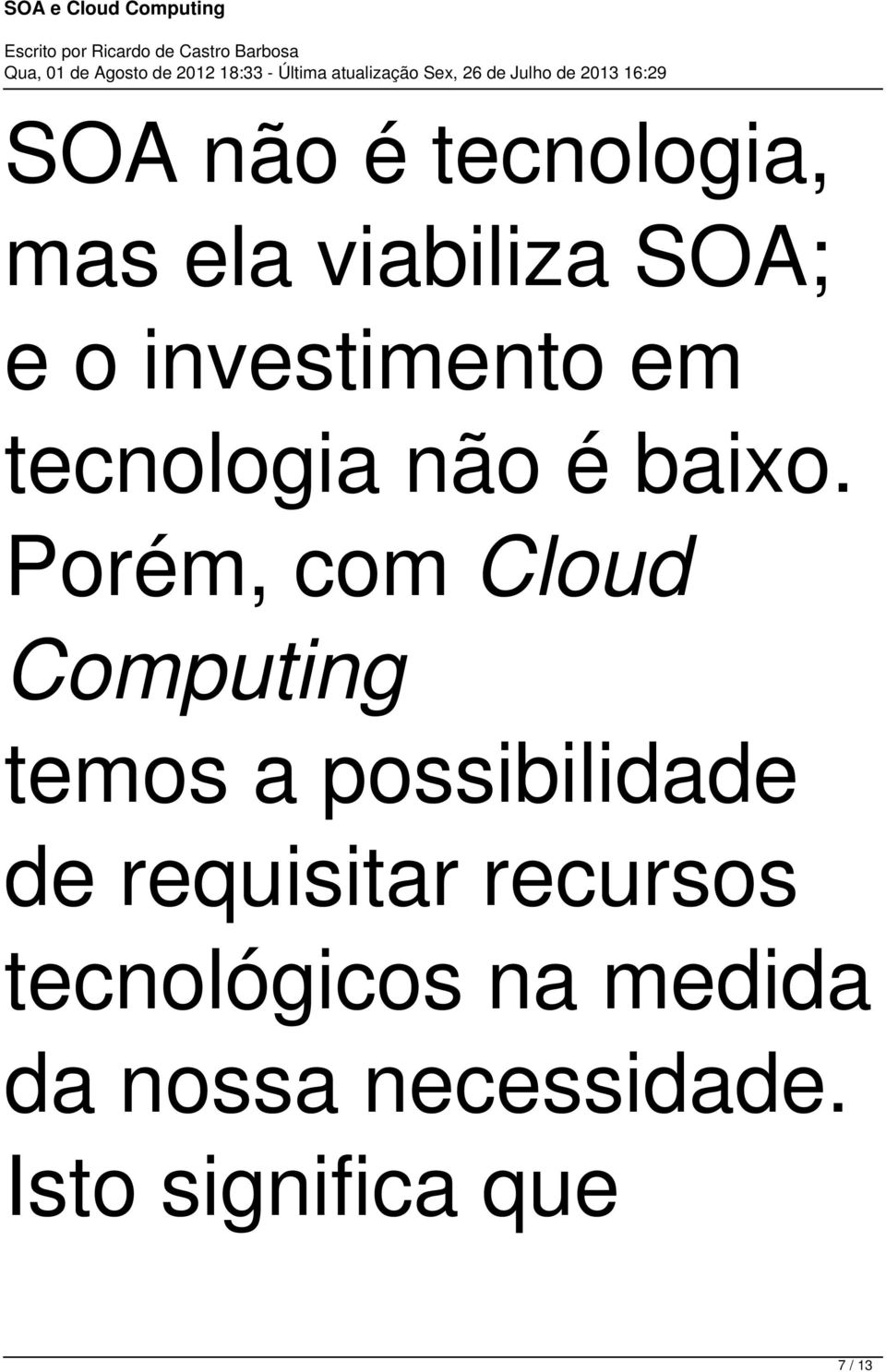 Porém, com Cloud Computing temos a possibilidade de