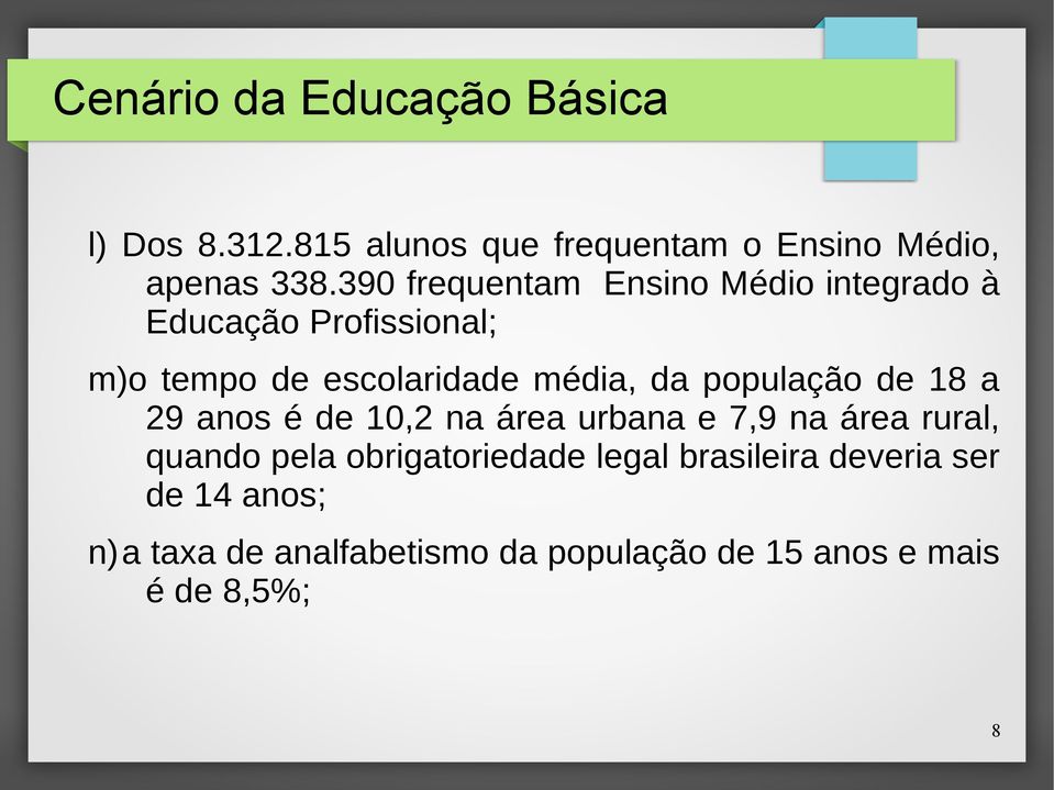 média, da população de 18 a 29 anos é de 10,2 na área urbana e 7,9 na área rural, quando pela