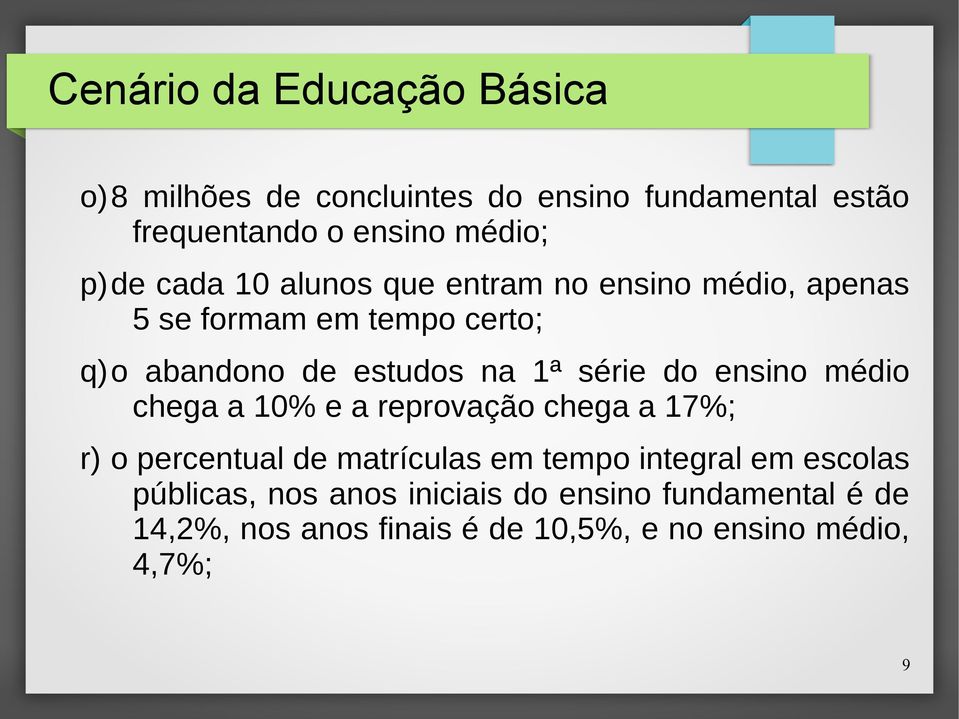 médio chega a 10% e a reprovação chega a 17%; r) o percentual de matrículas em tempo integral em escolas