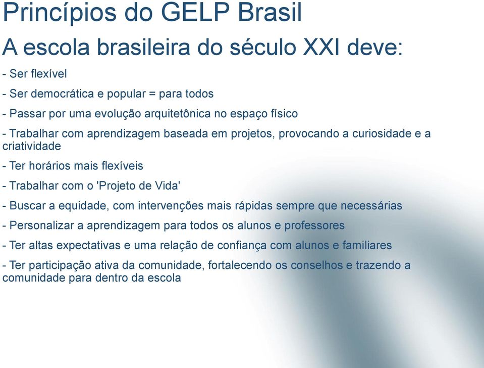 Vida' - Buscar a equidade, com intervenções mais rápidas sempre que necessárias - Personalizar a aprendizagem para todos os alunos e professores - Ter altas