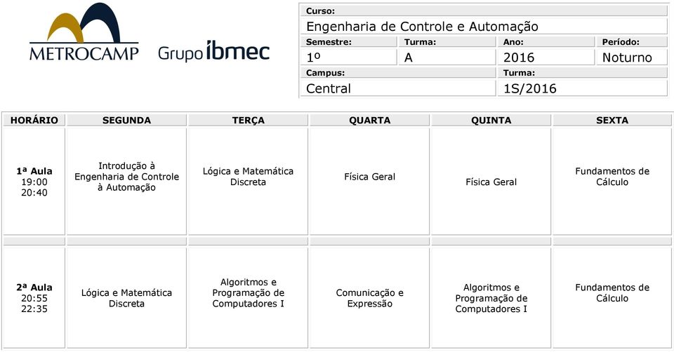 Cálculo Lógica e Matemática Discreta Algoritmos e Programação de Computadores I