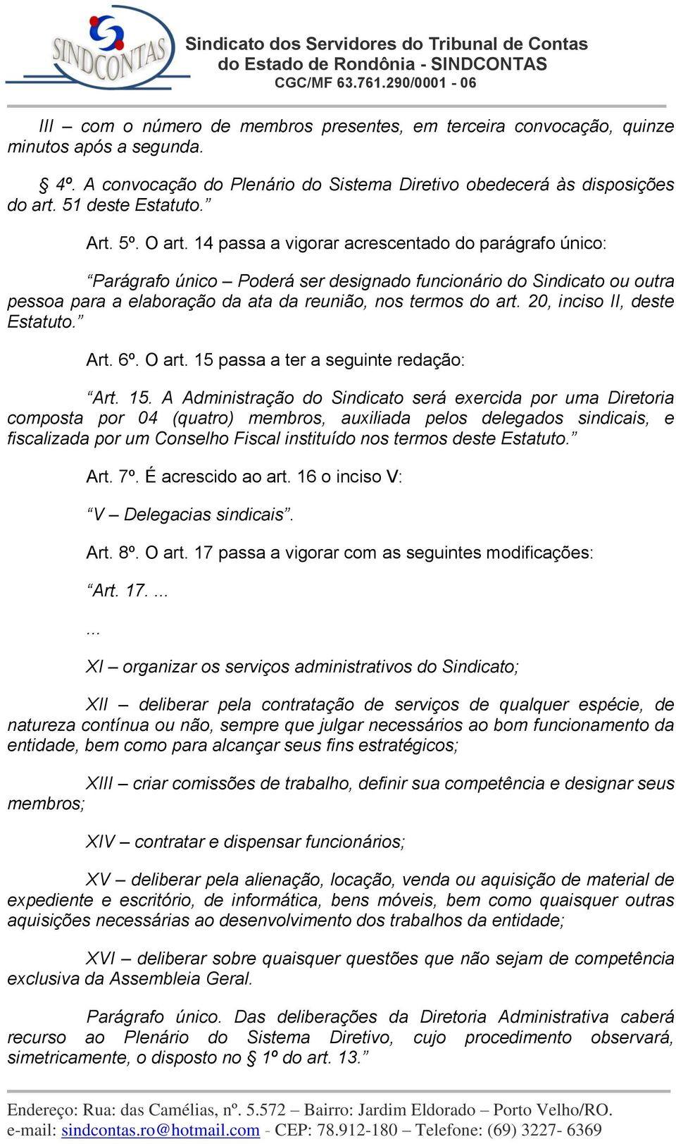 20, inciso II, deste Estatuto. Art. 6º. O art. 15 